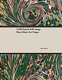 Three Old Dutch Folk Songs - Sheet Music for Organ (Paperback)