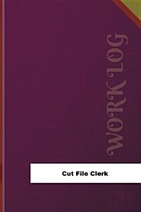 Cut File Clerk Work Log: Work Journal, Work Diary, Log - 126 Pages, 6 X 9 Inches (Paperback)