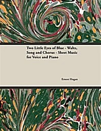 Two Little Eyes of Blue - Waltz, Song and Chorus - Sheet Music for Voice and Piano (Paperback)