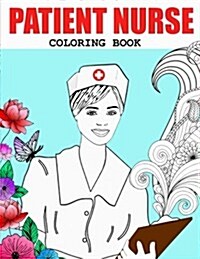 Patient Nurse: Happy Mood, Relaxation & Stress Relief Adult Coloring Book. (Paperback)