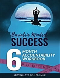 Bariatric Mindset Success: 6 Month Accountability Workbook: (Full-Color Version) (Paperback)