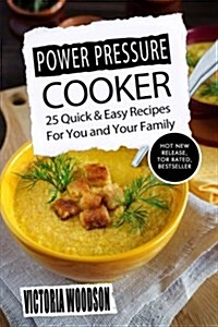 Power Pressure Cooker: 25 Quick & Easy Recipes for You and Your Family (Paperback)