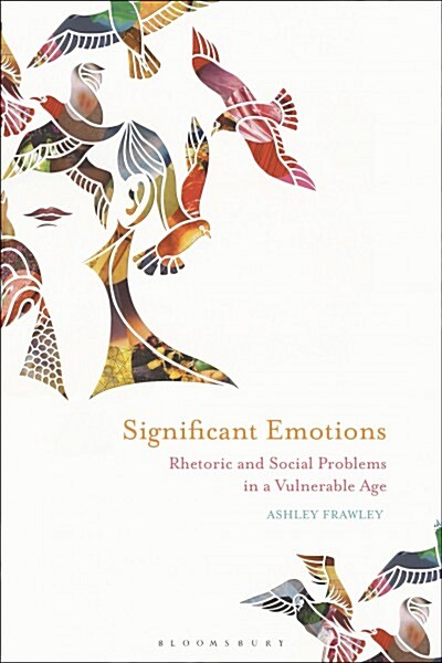 Significant Emotions : Rhetoric and Social Problems in a Vulnerable Age (Paperback)