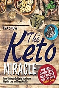 The Keto Miracle: The Best Damn Keto Diet Recipes on the Web: Keto Meal Plan, Ketosis Diet Cookbook, Easy Ketogenic Recipes (Paperback)