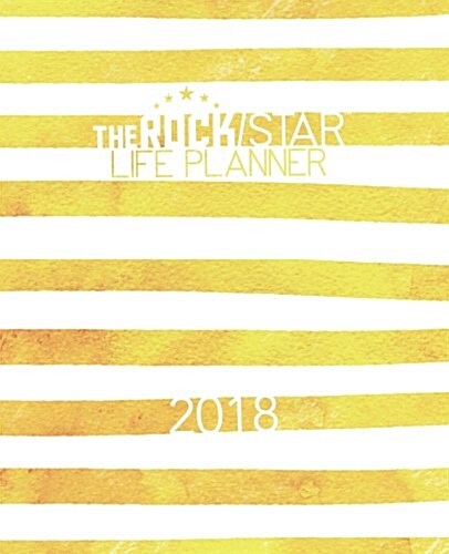 The 2018 Rockstar Life Planner: Gain Clarity on Your Career Goals & Practice a Sustainable Work/Life Balance (Paperback)