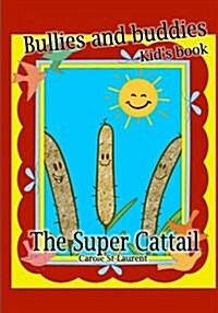 Bullies and Buddies - The Super Cattail + Bonus Coloring Pages: Childrens Books, Self-Esteem & Self-Respect, Bullies, Kids Books, Book for Kids, Begin (Paperback)