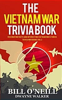 The Vietnam War Trivia Book: Fascinating Facts and Interesting Vietnam War Stories (Paperback)