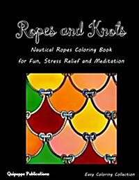 Ropes and Knots: Nautical Ropes Coloring Book for Fun, Stress Relief and Meditation (Paperback)