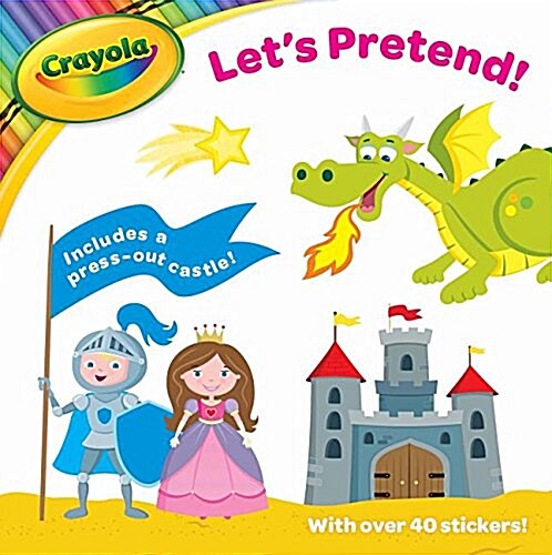 Crayola Lets Pretend!: Includes a Press-Out Castle! with Over 40 Stickers! (Paperback)