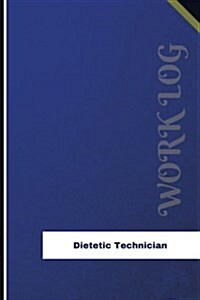 Dietetic Technician Work Log: Work Journal, Work Diary, Log - 126 Pages, 6 X 9 Inches (Paperback)