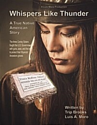 Whispers Like Thunder: The True Native American Story of the Three Conley Sisters Who Fought the United States Government with Guns, the Law (Paperback)