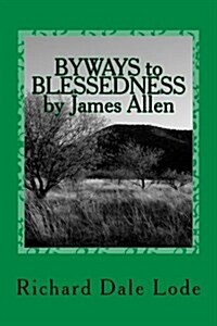 Byways to Blessedness by James Allen: As a Man Thinks So Is He (Paperback)
