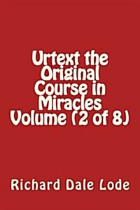 Urtext the Original Course in Miracles Volume (2 of 8) (Paperback)