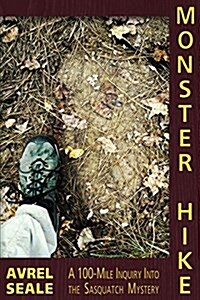 Monster Hike: A 100-Mile Inquiry Into the Sasquatch Mystery (Paperback)