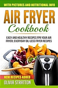 Air Fryer Cookbook: Easy and Healthy Recipes for Your Air Fryer; Everyday Oil-Less Fryer Recipes (Paperback)