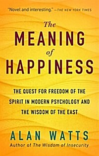 The Meaning of Happiness: The Quest for Freedom of the Spirit in Modern Psychology and the Wisdom of the East (Paperback)