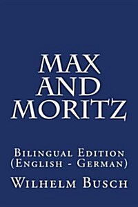 Max and Moritz: Bilingual Edition (English - German) (Paperback)