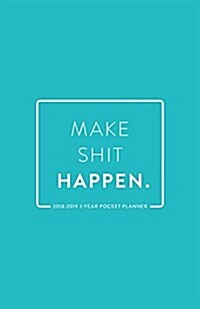 2018-2019 2-Year Pocket Planner; Make Shit Happen: 2-Year Pocket Calendar and Monthly Planner (Paperback)