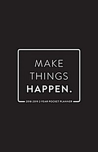 2018-2019 2-Year Pocket Planner; Make Things Happen: 2-Year Pocket Calendar and Monthly Planner (Paperback)