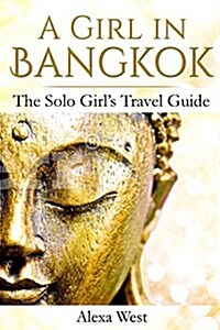 A Girl in Bangkok: The Solo Girls Travel Guide (Paperback)