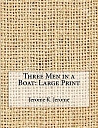 Three Men in a Boat: Large Print (Paperback)