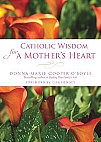 Catholic Wisdom for a Mothers Heart (Paperback)