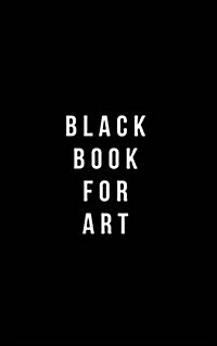 Black Book for Art: Plain Black Unlined Journal, for Notes, Drawing, & More - (Classic Sketchbook Journal), for Notes, Sketches (Paperback)