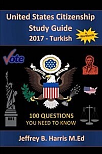 United States Citizenship Study Guide and Workbook - Turkish: 100 Questions You Need to Know (Paperback)