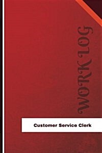 Customer Service Clerk Work Log: Work Journal, Work Diary, Log - 126 Pages, 6 X 9 Inches (Paperback)