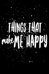 Things That Make Me Happy: Lined Journal, 6 X 9, 100 Pages Diary (Paperback)