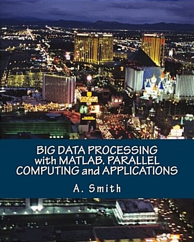 Big Data Processing with MATLAB. Parallel Computing and Applications (Paperback)
