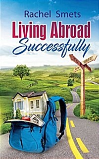 Living Abroad Successfully: What, When, Where, How. (Paperback)