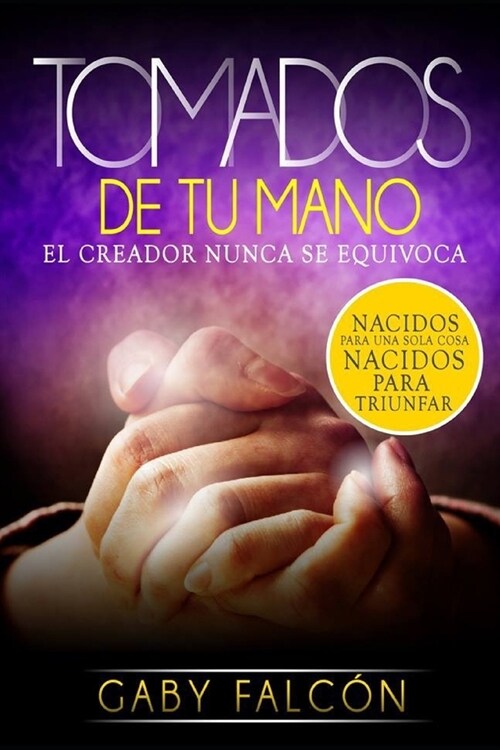 Tomados de Tu Mano: El Creador Nunca Se Equivoca (Paperback)