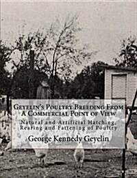 Geyelins Poultry Breeding from a Commercial Point of View: Natural and Artificial Hatching, Rearing and Fattening of Poultry (Paperback)