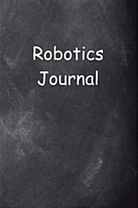 Robotics Journal Chalkboard Design: (Notebook, Diary, Blank Book) (Paperback)