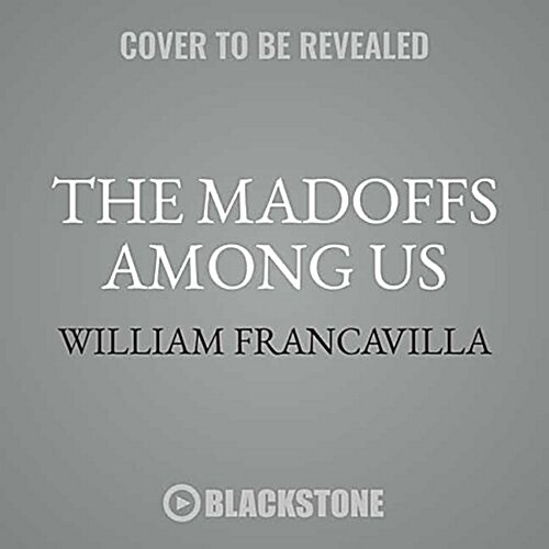 The Madoffs Among Us: Combat the Scammers, Con Artists, and Thieves Who Are Plotting to Steal Your Money (MP3 CD)