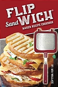 Flip Sandwich(R) Maker Recipe Cookbook: Unlimited Delicious Copper Pan Non-Stick Stovetop Panini Grill Press Recipes (Paperback)