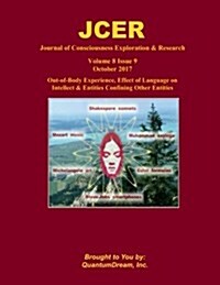Journal of Consciousness Exploration & Research Volume 8 Issue 9: Out-Of-Body Experience, Effect of Language on Intellect & Entities Confining Other E (Paperback)