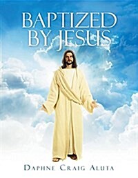 Baptized by Jesus (Paperback)