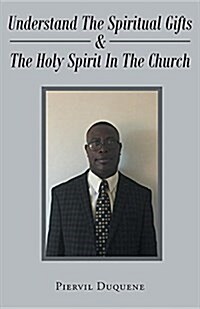 Understand the Spiritual Gifts & the Holy Spirit in the Church (Paperback)