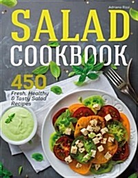 Salad Cookbook: 450 Fresh, Healthy and Tasty Salad Recipes (Paperback)