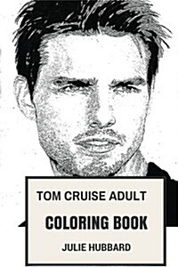 Tom Cruise Adult Coloring Book: Jack Reacher Star and Academy Award Nominee, Globe Award Winner and Bestselling Actor Inspired Adult Coloring Book (Paperback)