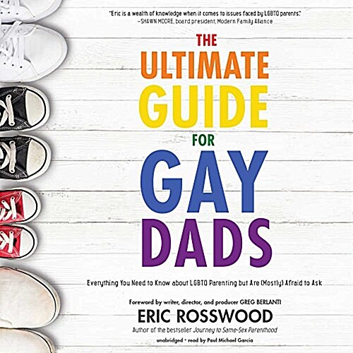 The Ultimate Guide for Gay Dads: Everything You Need to Know about Lgbtq Parenting But Are (Mostly) Afraid to Ask (MP3 CD)