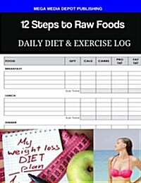 12 Steps to Raw Foods Daily Diet & Exercise Log (Paperback)
