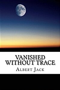 Vanished Without Trace: Unsolved Mysteries: Ten Famous Disappearances (Paperback)