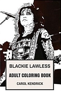 Blackie Lawless Adult Coloring Book: W.A.S.P Pioneer and Shock Rock Legend, Great Bass Player and Entertainer Inspired Adult Coloring Book (Paperback)