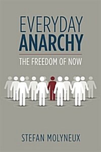 Everyday Anarchy: The Freedom of Now (Paperback)