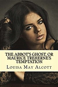 The Abbots Ghost, or Maurice Trehernes Temptation (Paperback)