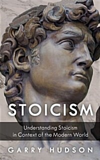 Stoicism: Understanding Stoicism in Context of the Modern World (Paperback)