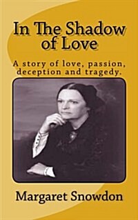 In the Shadow of Love: A Story of Love, Passion, Deception and Tragedy (Paperback)